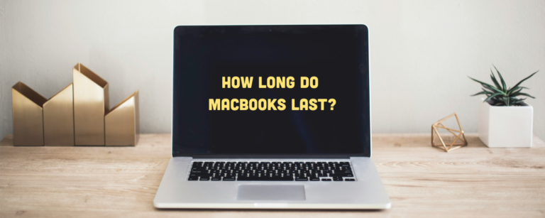 How Long Do MacBooks Last? (2026 Lifespan Guide)