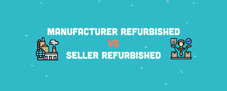 Manufacturer Refurbished vs. Seller Refurbished: What Does It Mean?