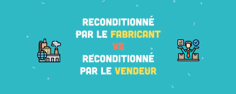 Reconditionné par le fabricant ou reconditionné par le vendeur : qu’est-ce que ça signifie ?