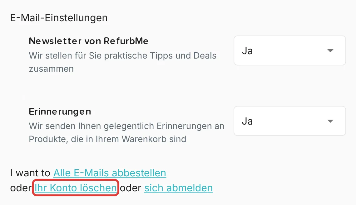 Abschnitt E-Mail-Einstellungen mit den Optionen Newsletter von RefurbMe und Erinnerungen und der Zeile „oder Ihr Konto löschen oder sich abmelden“ mit dem Löschlink