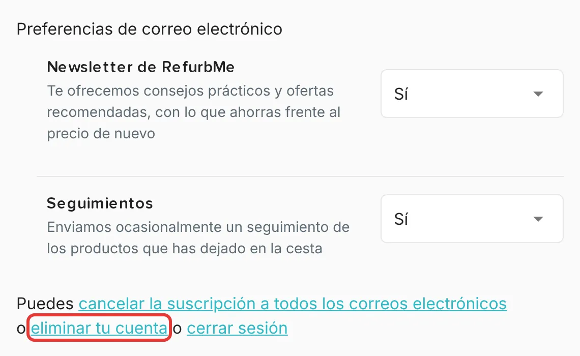 Sección Preferencias de correo electrónico con las opciones Newsletter de RefurbMe y Seguimientos, y la línea «o eliminar tu cuenta o cerrar sesión» con el enlace para eliminar